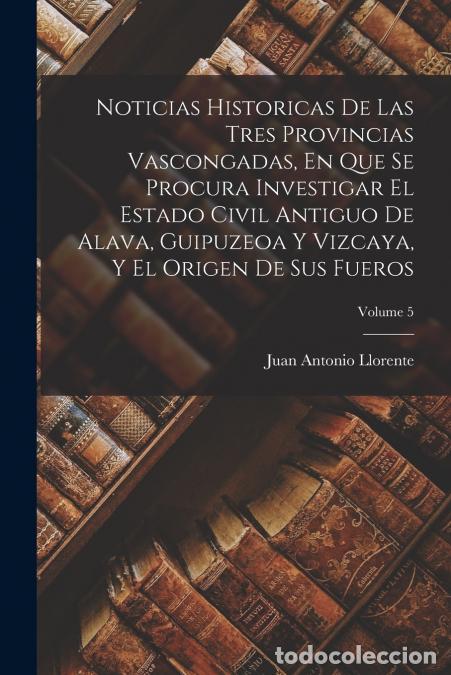 books: Noticias Historicas De Las Tres Provincias Vascongadas, En Que Se Procura Investigar El Estado Civil