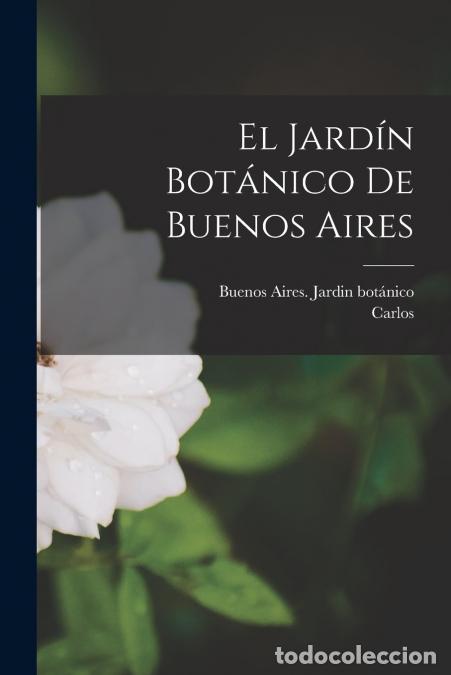 books: El Jard&iacute;n bot&aacute;nico de Buenos Aires - Carlos 1849-1934 Thays,Buenos Aires (Argentina). Jardin bot&aacute;ni