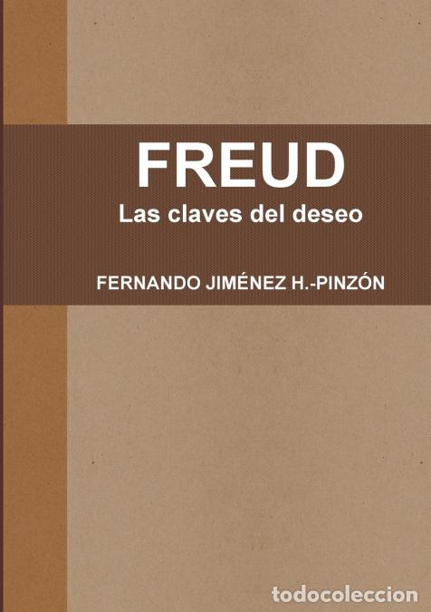 Libros: FREUD Las claves del deseo - FERNANDO JIM&Eacute;NEZ H.-PINZ&Oacute;N