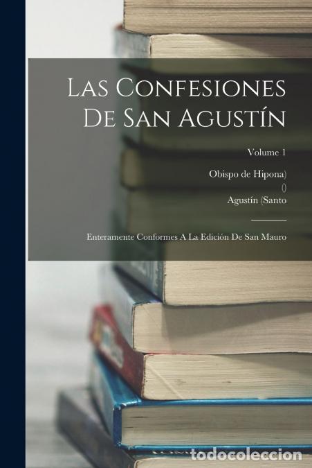 books: Las Confesiones De San Agust&iacute;n - Enteramente Conformes A La Edici&oacute;n De San Mauro; Volume 1 - Agust&iacute;n
