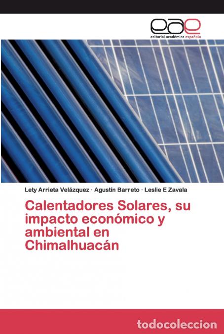 B&uuml;cher: Calentadores Solares, su impacto econ&oacute;mico y ambiental en Chimalhuac&aacute;n - Lety Arrieta Vel&aacute;zquez,Agus