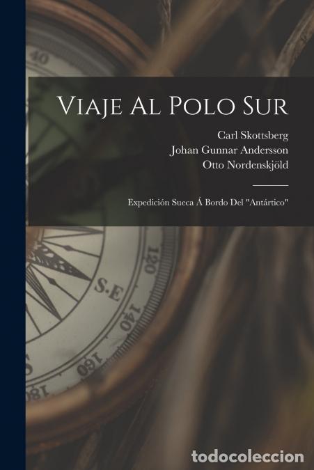 books: Viaje Al Polo Sur - Expedici&oacute;n Sueca &Aacute; Bordo Del Ant&aacute;rtico - Otto Nordenskj&ouml;ld,Johan Gunnar Andersso