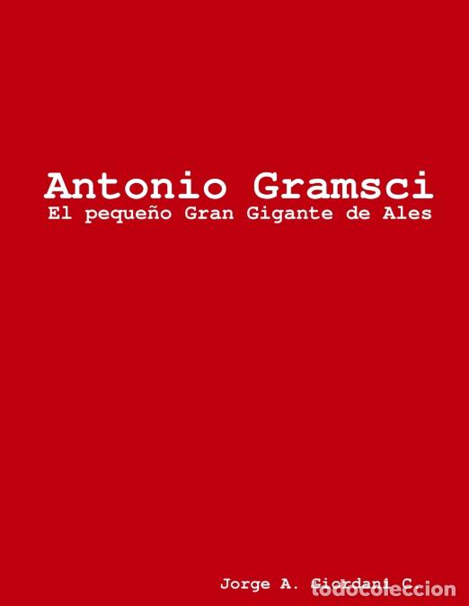 Libros: Antonio Gramsci, El peque&ntilde;o Gran Gigante de Ales - Jorge A. Giordani C.