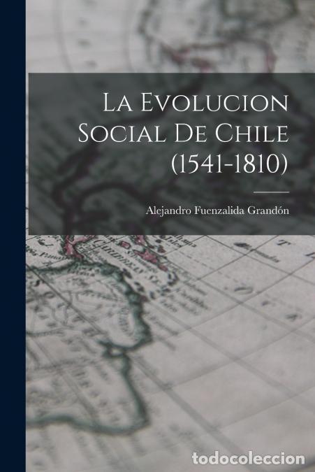 B&uuml;cher: La Evolucion Social De Chile (1541-1810) - Alejandro Fuenzalida Grand&oacute;n