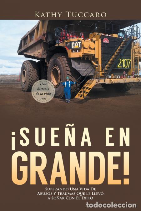 Libri: &iexcl;Sue&ntilde;a en Grande! - Superando Una Vida De Abusos Y Traumas Que Le Llev&oacute; a So&ntilde;ar Con El &Eacute;xito - Kathy