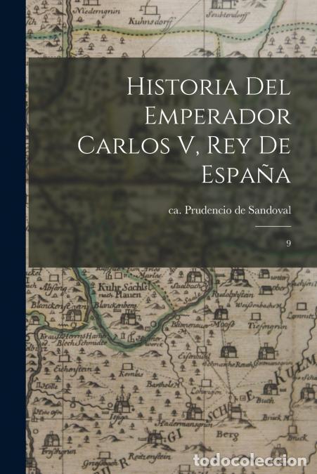 Livres: Historia del Emperador Carlos V, Rey de Espa&ntilde;a - 9 - Prudencio de Sandoval