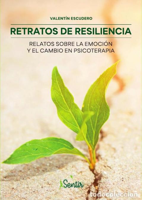 Libri: Retratos de resiliencia - Relatos sobre la emoci&oacute;n y el cambio en psicoterapia - Valent&iacute;n Escudero,V