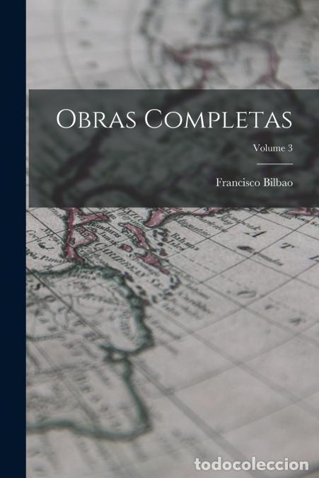Libros: Obras Completas; Volume 3 - Francisco Bilbao - Foto 1