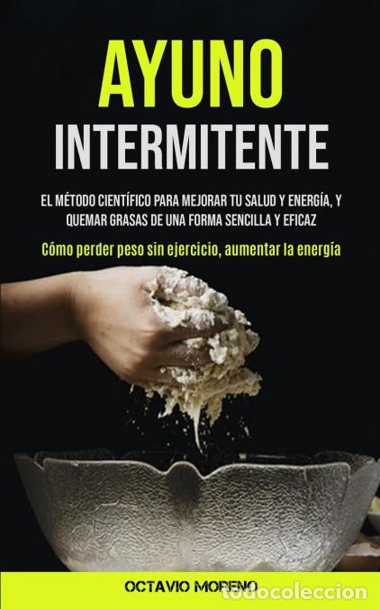 Libri: Ayuno Intermitente - El m&eacute;todo cient&iacute;fico para mejorar tu salud y energ&iacute;a, y quemar grasas de una fo