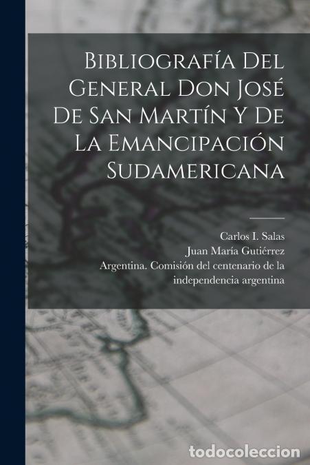 Livros: Bibliograf&iacute;a del General Don Jos&eacute; de San Mart&iacute;n y de la emancipaci&oacute;n sudamericana - Juan Mar&iacute;a Guti&eacute;