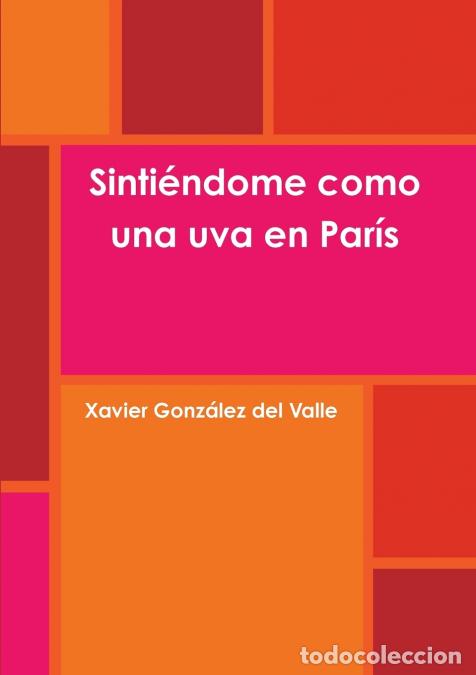 Livros: Sinti&eacute;ndome como una uva en Par&iacute;s - Xavier Gonz&aacute;lez del Valle