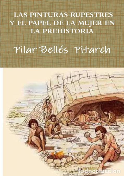 Libri: LAS PINTURAS RUPESTRES Y EL PAPEL DE LA MUJER EN LA PREHISTORIA - Pilar Bell&eacute;s Pitarch