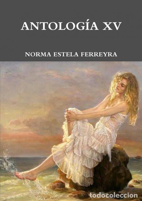 Libri: ANTOLOG&Iacute;A PO&Eacute;TICA XV - NORMA ESTELA FERREYRA