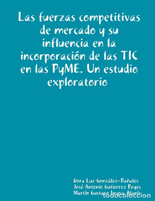 B&uuml;cher: Las fuerzas competitivas de mercado y su influencia en la incorporaci&oacute;n de las TIC en las PyME. Un e