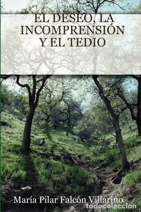 Libri: EL DESEO, LA INCOMPRENSI&Oacute;N Y EL TEDIO - Mara Pilar Falcn Villarino,Mar&iacute;a Pilar Falc&oacute;n Villarino