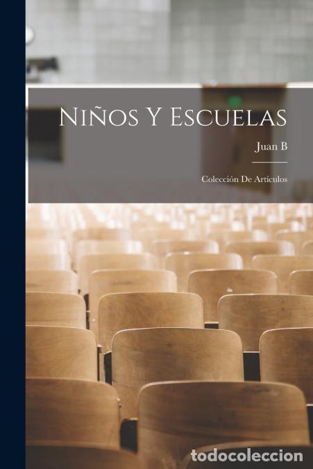 books: Ni&ntilde;os y escuelas - Colecci&oacute;n de art&iacute;culos - Juan B. b. 1880 Huyke