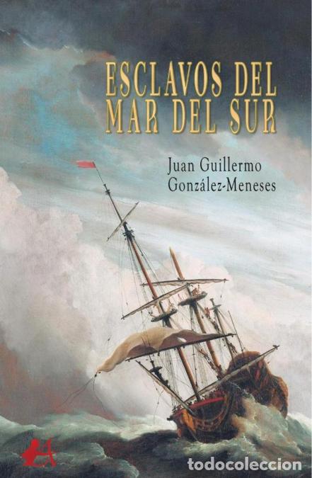 Libros: Esclavos del mar del sur - Juan Guillermo Gonz&aacute;lez-Meneses
