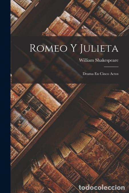 Libros: Romeo Y Julieta - Drama En Cinco Actos - William Shakespeare