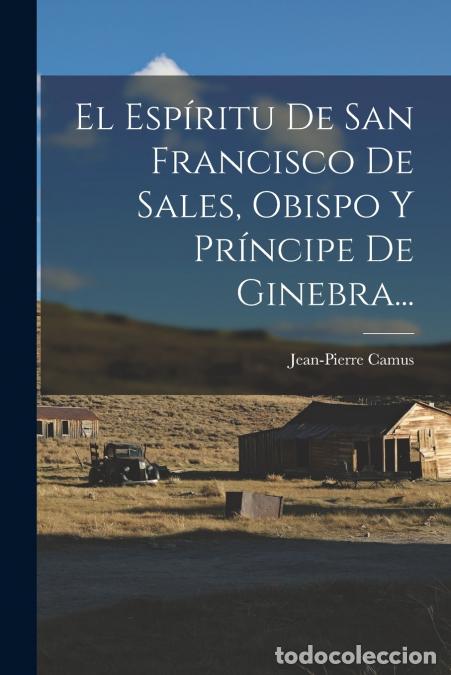 Libri: El Esp&iacute;ritu De San Francisco De Sales, Obispo Y Pr&iacute;ncipe De Ginebra... - Jean-Pierre Camus