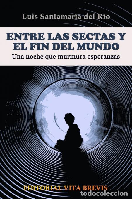 Livres: Entre las sectas y el fin del mundo. Una noche que murmura esperanzas - Luis Santamar&iacute;a del R&iacute;o