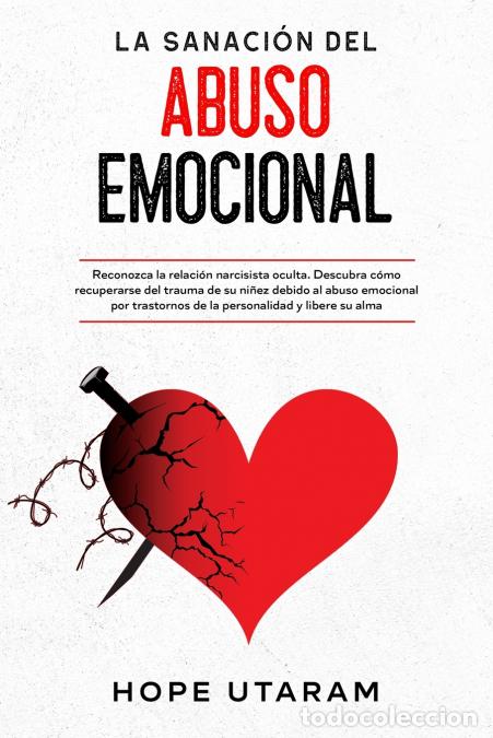 Libri: LA SANACI&Oacute;N DEL ABUSO EMOCIONAL - Reconozca la relaci&oacute;n narcisista oculta. Descubra c&oacute;mo recuperarse