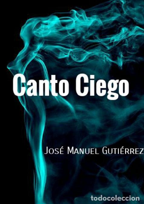Libros: Canto Ciego - Jos&eacute; Manuel Guti&eacute;rrez - Foto 1