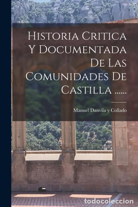 Libros: Historia Critica Y Documentada De Las Comunidades De Castilla ...... - Manuel Danvila y Collado