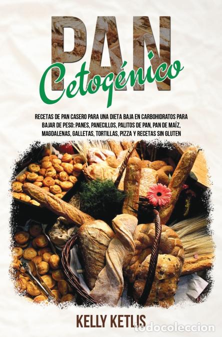Livros: Pan Cetog&eacute;nico - Recetas de Pan Casero para una Dieta Baja en Carbohidratos para Bajar de Peso: Pane