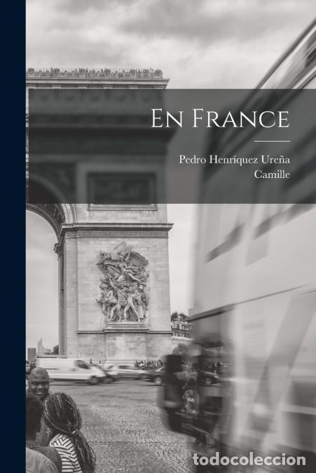 Libri: En France - Camille 1855- Fontaine,Pedro 1884-1946 Henr&iacute;quez Ure&ntilde;a