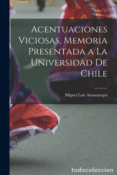 Libri: Acentuaciones Viciosas, Memoria Presentada a la Universidad de Chile - Miguel Luis Amun&aacute;tegui
