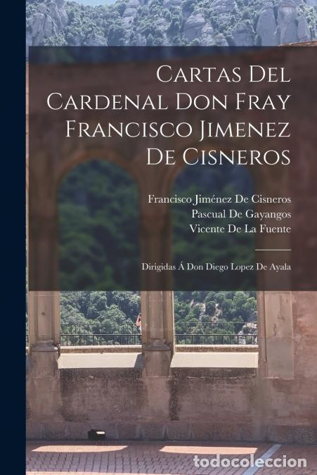 Libri: Cartas Del Cardenal Don Fray Francisco Jimenez De Cisneros - Dirigidas &Aacute; Don Diego Lopez De Ayala -