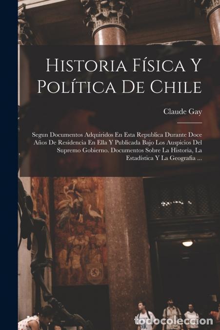 B&uuml;cher: Historia F&iacute;sica Y Pol&iacute;tica De Chile - Segun Documentos Adquiridos En Esta Republica Durante Doce A&ntilde;o