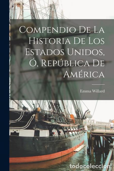 Libri: Compendio de la Historia de los Estados Unidos, &oacute;, Rep&uacute;blica de Am&eacute;rica - Willard Emma