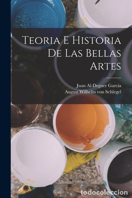 books: Teoria e historia de las bellas artes - August Wilhelm Von Schlegel,Al-Deguer Garcia