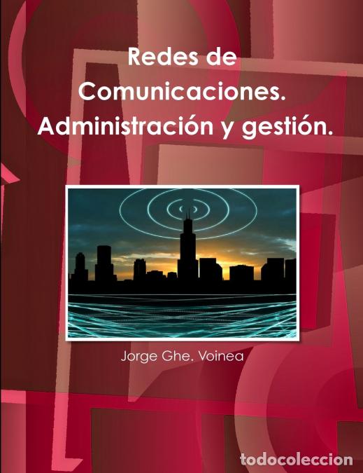 Libri: Redes de Comunicaciones. Administraci&oacute;n y gesti&oacute;n. - Jorge Ghe. Voinea