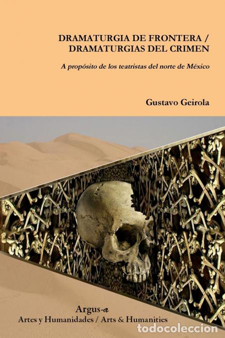 B&uuml;cher: DRAMATURGIA DE FRONTERA / DRAMATURGIAS DEL CRIMEN. A prop&oacute;sito de los teatristas del norte de M&eacute;xic