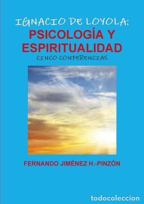 Livros: IGNACIO DE LOYOLA - PSICOLOG&Iacute;A Y ESPIRITUALIDAD (CINCO CONFERENCIAS) An&aacute;lisis psicol&oacute;gico de su exp