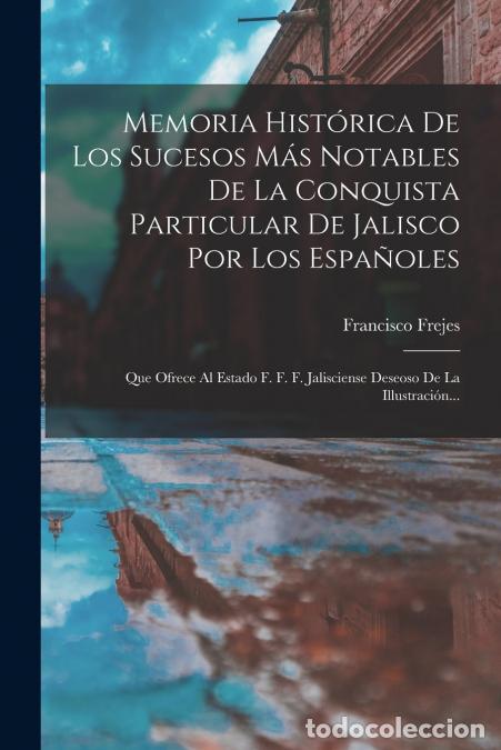books: Memoria Hist&oacute;rica De Los Sucesos M&aacute;s Notables De La Conquista Particular De Jalisco Por Los Espa&ntilde;ole