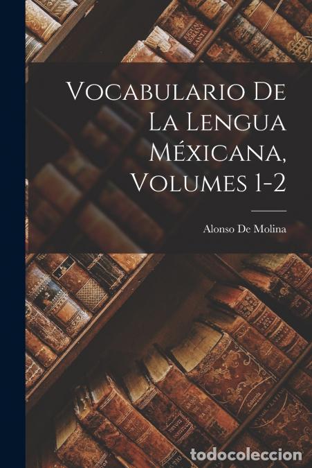 B&uuml;cher: Vocabulario De La Lengua M&eacute;xicana, Volumes 1-2 - Alonso de Molina