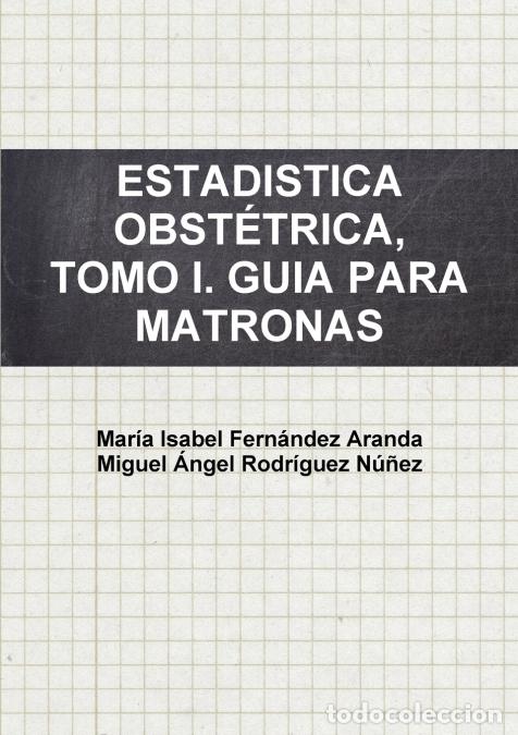 Libri: ESTADISTICA OBST&Eacute;TRICA, TOMO I. GUIA PARA MATRONAS - Miguel &Aacute;ngel Rodr&iacute;guez N&uacute;&ntilde;ez,Mar&iacute;a Isabel Fern&aacute;