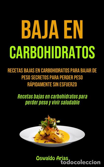 Libri: Baja En Carbohidratos - Recetas bajas en carbohidratos para bajar de peso secretos para perder peso