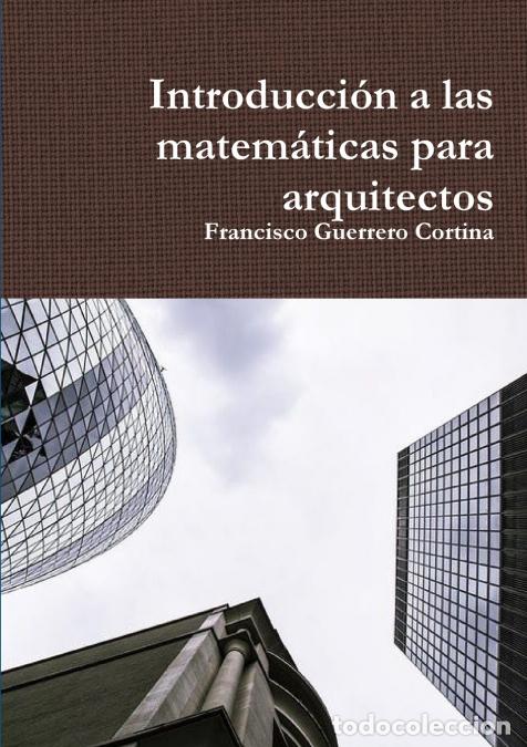 B&uuml;cher: Introducci&oacute;n a las matem&aacute;ticas para arquitectos - Francisco Guerrero Cortina