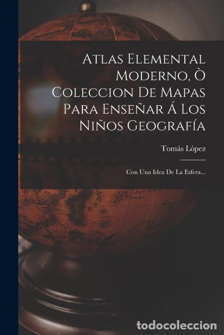 B&uuml;cher: Atlas Elemental Moderno, &Ograve; Coleccion De Mapas Para Ense&ntilde;ar &Aacute; Los Ni&ntilde;os Geograf&iacute;a - Con Una Idea De L