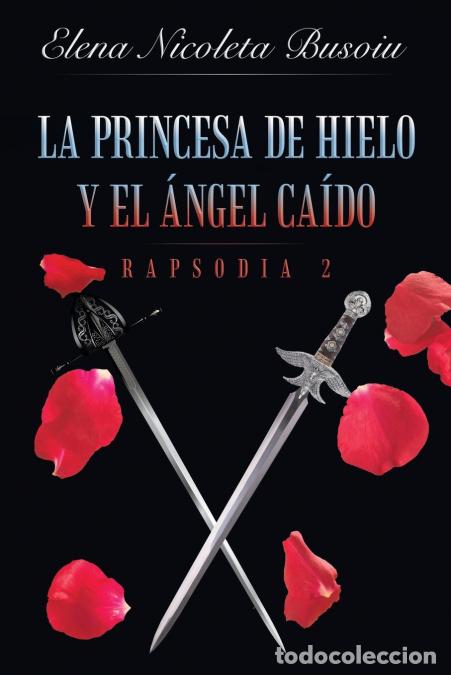 B&uuml;cher: La princesa de hielo y el &aacute;ngel ca&iacute;do - Rapsodia 2: Las espadas del destino - Elena Nicoleta Busoiu