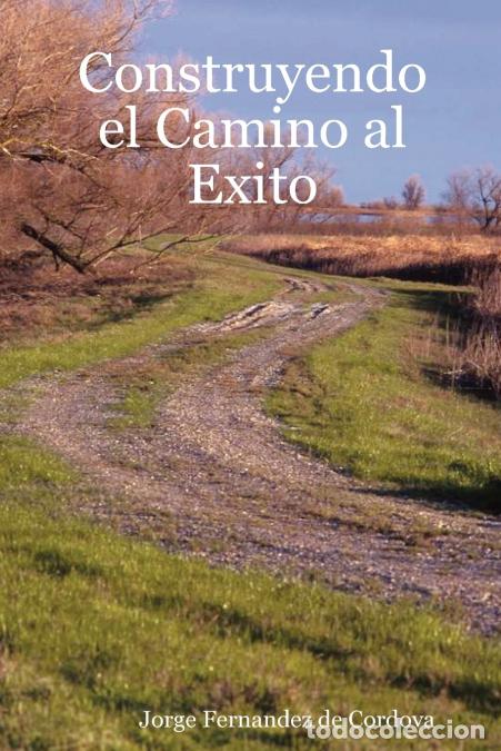 Libri: Construyendo El Camino Al Exito - Jorge Fernandez de Cordova