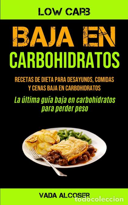 books: Baja En Carbohidratos - Recetas de dieta para desayunos, comidas y cenas baja en carbohidratos (La &uacute;