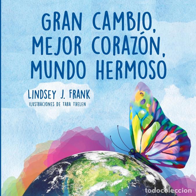 Libri: Gran cambio, mejor coraz&oacute;n, mundo hermoso - Tara Thelen,Deborah Perdue,Lindsey JFrank