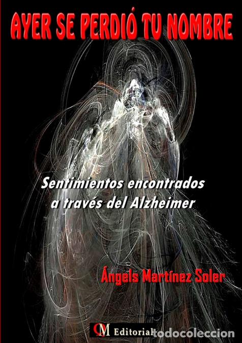 books: AYER SE PERDI? TU NOMBRE - Sentimientos encontrados a trav?s del Alzheimer - &Agrave;ngels Mart&iacute;nez Soler