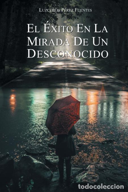 B&uuml;cher: El &Eacute;xito En La Mirada De Un Desconocido - Luzcerlis P&eacute;rez Fuentes