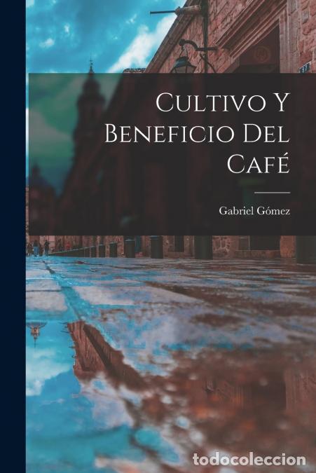 B&uuml;cher: Cultivo Y Beneficio Del Caf&eacute; - Gabriel Gomez